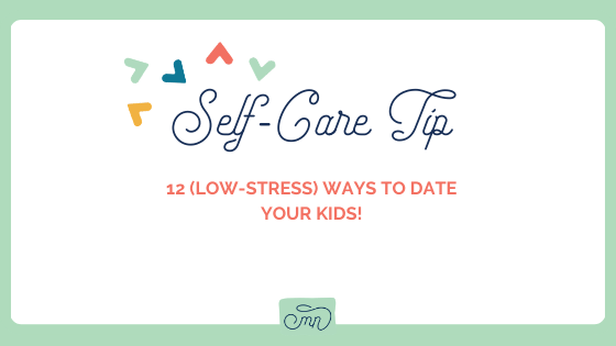 12 (Low-Stress) Ways to Date your Kids!