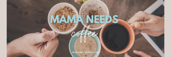 It’s Time! Mama.Needs.Coffee!
