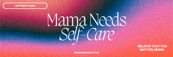 You Need Self-Care, Mama.